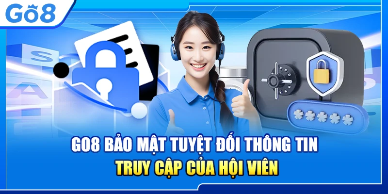 Go8 bảo mật tuyệt đối thông tin truy cập của hội viên