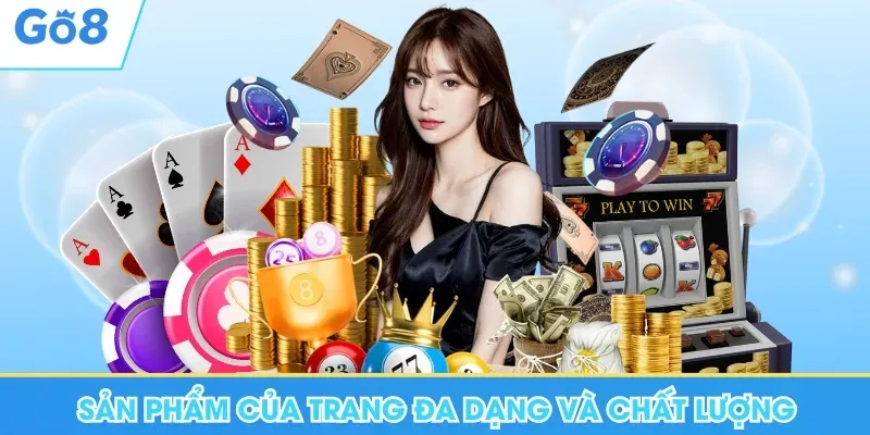 Sản phẩm của Go8 đa dạng và chất lượng