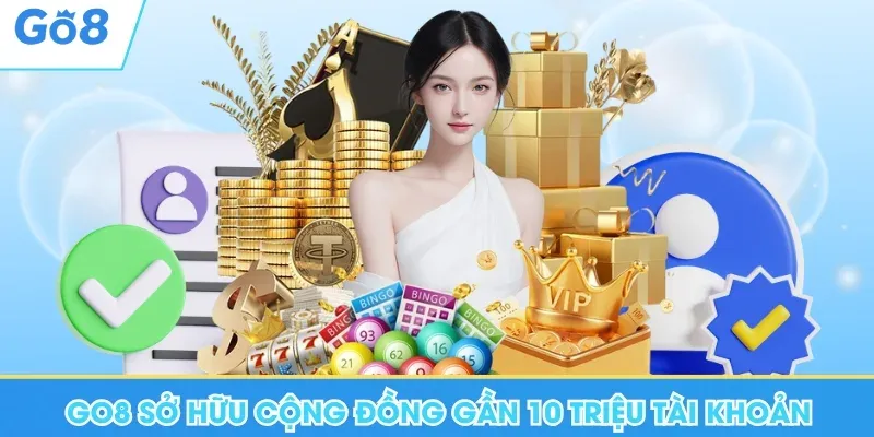 Go8 sở hữu cộng đồng gần 10 triệu tài khoản